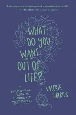 Čo chceš od života?: Filozofický sprievodca, ako zistiť, na čom záleží. - What Do You Want Out of Life?: A Philosophical Guide to Figuring Out What Matters
