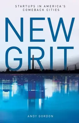 Nová zrnitosť: Startupy v amerických mestách, ktoré sa vracajú na scénu - New Grit: Startups in America's Comeback Cities