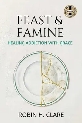 Hostina a hlad: Liečenie závislosti s milosťou - Feast & Famine: Healing Addiction with Grace