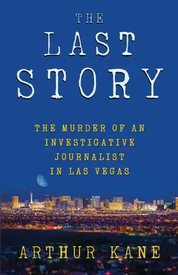 Posledný príbeh: Vražda investigatívneho novinára v Las Vegas - The Last Story: The Murder of an Investigative Journalist in Las Vegas