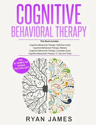 Kognitívno-behaviorálna terapia: Knižný balík 4 kníh na preškolenie mozgu a prekonanie depresie, úzkosti a fóbií - Cognitive Behavioral Therapy: Ultimate 4 Book Bundle to Retrain Your Brain and Overcome Depression, Anxiety, and Phobias