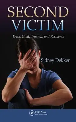 Druhá obeť: Omyl, vina, trauma a odolnosť - Second Victim: Error, Guilt, Trauma, and Resilience
