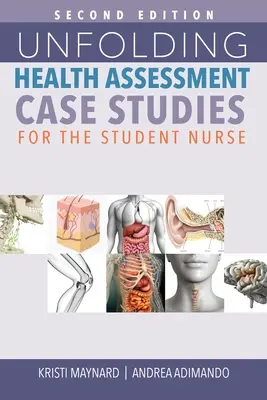 Rozvíjajúce sa prípadové štúdie hodnotenia zdravotného stavu pre študenta ošetrovateľstva, druhé vydanie - Unfolding Health Assessment Case Studies for the Student Nurse, Second Edition