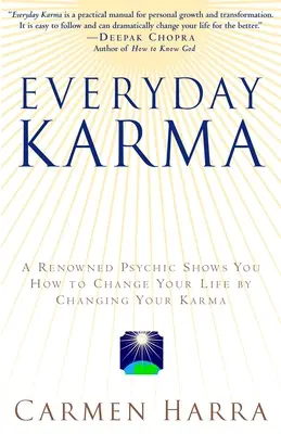 Každodenná karma: Psychológ a uznávaný metafyzický intuitív vám ukáže, ako zmeniť svoj život tým, že zmeníte svoju karmu - Everyday Karma: A Psychologist and Renowned Metaphysical Intuitive Shows You How to Change Your Life by Changing Your Karma