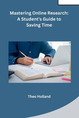 Zvládnutie online výskumu: Vydanie príručky pre študenta, ktorá šetrí čas - Mastering Online Research: A Student's Guide to Saving Time