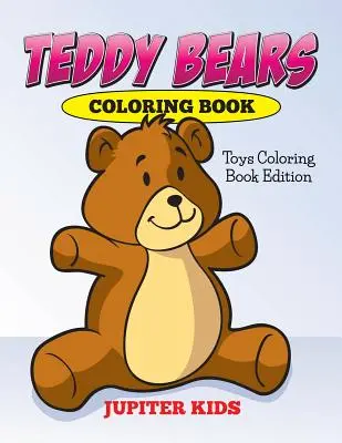 Medvedíky na vyfarbovanie: Hračky Omaľovánky Edition - Teddy Bears Coloring Book: Toys Coloring Book Edition