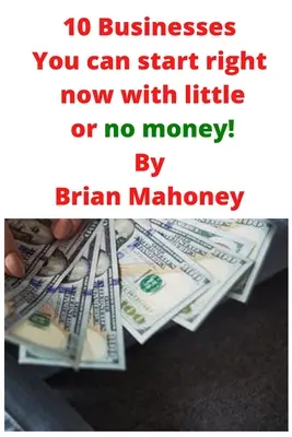 10 podnikov, ktoré môžete začať hneď teraz s malými alebo žiadnymi peniazmi! - 10 Businesses You can start right now with little or no money!