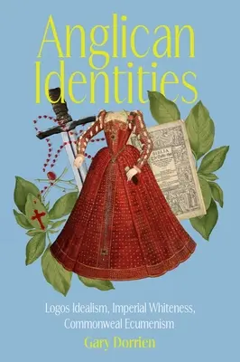 Anglikánske identity: Vyznanie: Logos Idealism, Imperial Whiteness, Commonweal Ecumenism - Anglican Identities: Logos Idealism, Imperial Whiteness, Commonweal Ecumenism