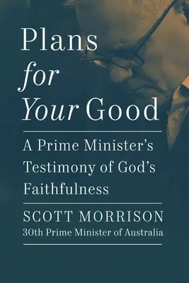 Plány pre vaše dobro: Svedectvo predsedu vlády o Božej vernosti - Plans for Your Good: A Prime Minister's Testimony of God's Faithfulness