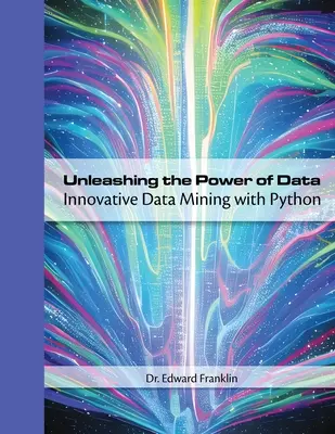 Uvoľnenie sily dát: Inovatívne získavanie údajov pomocou jazyka Python: Inovatívne získavanie údajov pomocou jazyka Python - Unleashing the Power of Data: Innovative Data Mining with Python