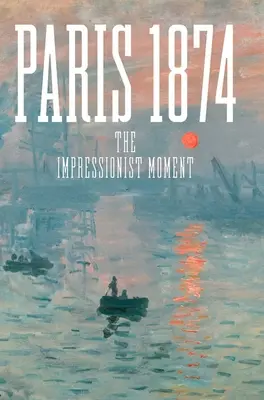Paríž 1874: Moment impresionizmu - Paris 1874: The Impressionist Moment