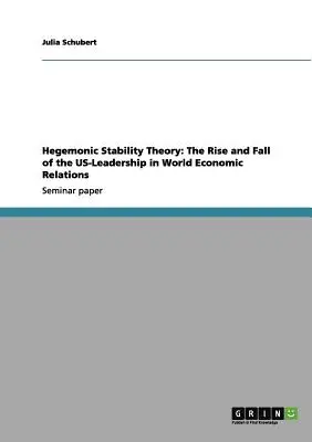 Teória hegemónnej stability: Vzostup a pád vedúcej úlohy USA vo svetových hospodárskych vzťahoch - Hegemonic Stability Theory: The Rise and Fall of the US-Leadership in World Economic Relations