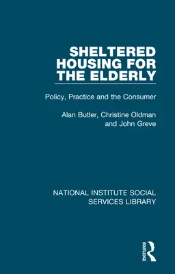 Chránené bývanie pre seniorov: Politika, prax a spotrebiteľ - Sheltered Housing for the Elderly: Policy, Practice and the Consumer