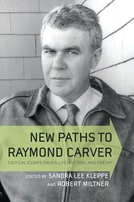 Nové cesty k Raymondovi Carverovi: Kritické eseje o jeho živote, beletrii a poézii - New Paths to Raymond Carver: Critical Essays on His Life, Fiction, and Poetry
