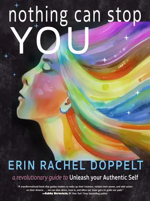 Nič ťa nezastaví: Revolúcia: Revolučný sprievodca, ako uvoľniť svoje autentické ja - Nothing Can Stop You: A Revolutionary Guide to Unleash Your Authentic Self