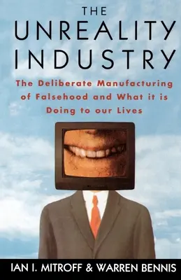 Priemysel nereality: Zámerná výroba klamstiev a čo to robí s našimi životmi - The Unreality Industry: The Deliberate Manufacturing of Falsehood and What It Is Doing to Our Lives