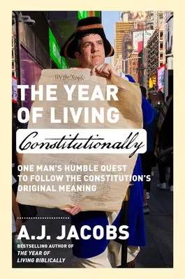 Rok ústavného života: Pokorná snaha jedného muža nasledovať pôvodný zmysel ústavy - The Year of Living Constitutionally: One Man's Humble Quest to Follow the Constitution's Original Meaning