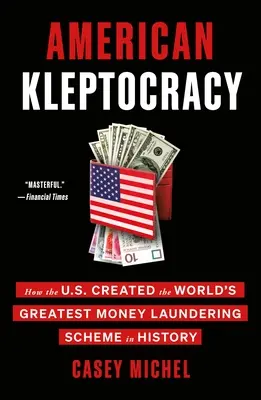 Americká kleptokracia: Ako USA vytvorili najväčší systém prania špinavých peňazí na svete v histórii - American Kleptocracy: How the U.S. Created the World's Greatest Money Laundering Scheme in History