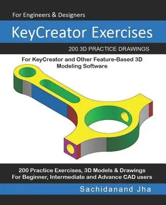 KeyCreator Exercises: 200 cvičných 3D výkresov pre KeyCreator a iný softvér na 3D modelovanie založený na funkciách - KeyCreator Exercises: 200 3D Practice Drawings For KeyCreator and Other Feature-Based 3D Modeling Software