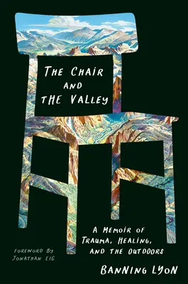 Kreslo a údolie: Kreslo a údolie: Spomienky na traumu, uzdravenie a pobyt v prírode - The Chair and the Valley: A Memoir of Trauma, Healing, and the Outdoors