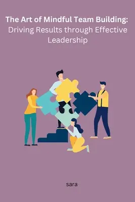 Umenie budovania tímu s vedomím: Vedenie k výsledkom prostredníctvom efektívneho vedenia - The Art of Mindful Team Building: Driving Results through Effective Leadership