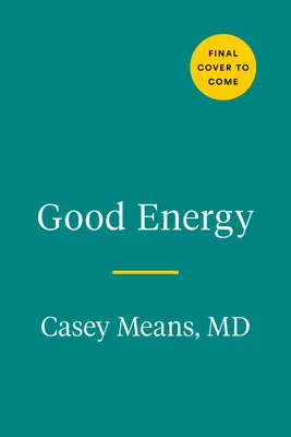 Dobrá energia: Prekvapivé spojenie medzi metabolizmom a neobmedzeným zdravím - Good Energy: The Surprising Connection Between Metabolism and Limitless Health