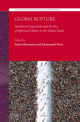 Globálna ruptúra: Neoliberálny kapitalizmus a vzostup neformálnej práce na globálnom Juhu - Global Rupture: Neoliberal Capitalism and the Rise of Informal Labour in the Global South