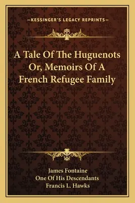 Príbeh hugenotov alebo spomienky francúzskej utečeneckej rodiny - A Tale Of The Huguenots Or, Memoirs Of A French Refugee Family