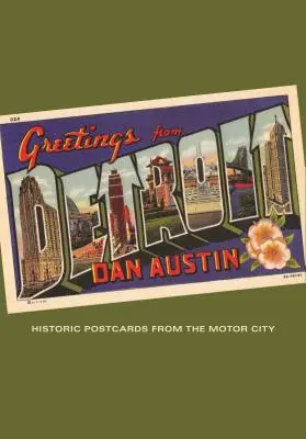 Pozdravy z Detroitu: Historické pohľadnice z mesta motorov - Greetings from Detroit: Historic Postcards from the Motor City
