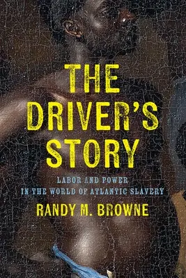 Príbeh vodiča: Príbeh o práci a moci vo svete atlantického otroctva - The Driver's Story: Labor and Power in the World of Atlantic Slavery