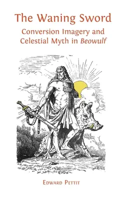 Zanikajúci meč: obraznosť konverzie a nebeský mýtus v „Beowulfovi - The Waning Sword: Conversion Imagery and Celestial Myth in 'Beowulf'