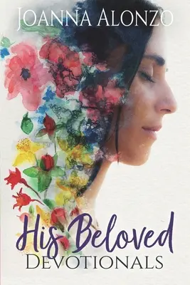 Jeho milované devocionálie: Zbožná cesta od zachránenej dcéry k neveste - His Beloved Devotionals: A Devotional Journey from Saved to Daughter to Bride
