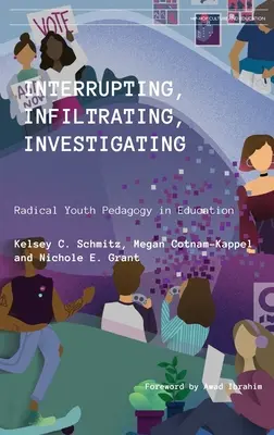 Prerušovanie, prenikanie, vyšetrovanie: Radikálna pedagogika mládeže vo vzdelávaní - Interrupting, Infiltrating, Investigating: Radical Youth Pedagogy in Education
