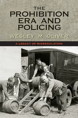 Obdobie zákazu a policajná činnosť: Dedičstvo nesprávnej regulácie - The Prohibition Era and Policing: A Legacy of Misregulation