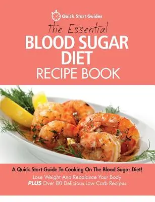 The Essential Blood Sugar Diet Recipe Book (Základná kniha receptov na diétu s krvným cukrom): Rýchly sprievodca varením na diéte s krvným cukrom! Schudnite a obnovte rovnováhu svojho tela PLUS viac ako 80 D - The Essential Blood Sugar Diet Recipe Book: A Quick Start Guide To Cooking On The Blood Sugar Diet! Lose Weight And Rebalance Your Body PLUS Over 80 D