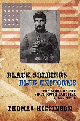 Čierni vojaci / Modré uniformy: Príbeh prvých dobrovoľníkov z Južnej Karolíny - Black Soldiers / Blue Uniforms: The Story of the First South Carolina Volunteers