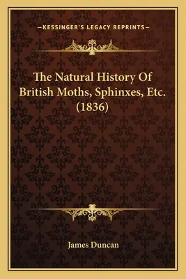 Prírodoveda britských motýľov, sfinxov atď. - The Natural History Of British Moths, Sphinxes, Etc.