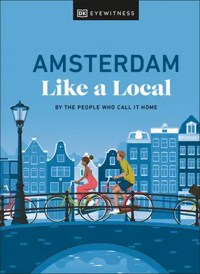 Amsterdam ako miestny: Od ľudí, ktorí ho nazývajú svojím domovom - Amsterdam Like a Local: By the People Who Call It Home