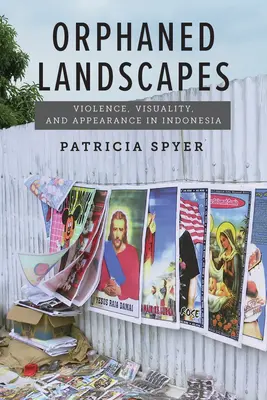 Osirelé krajiny: Násilie, vizualita a vzhľad v Indonézii - Orphaned Landscapes: Violence, Visuality, and Appearance in Indonesia