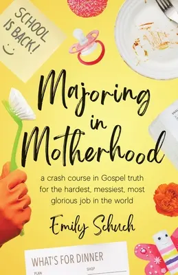 Majstrovstvo v materstve: Vydanie knihy o materstve: Rýchlokurz evanjeliovej pravdy pre najťažšiu, najzložitejšiu a najslávnejšiu prácu na svete - Majoring in Motherhood: A Crash Course in Gospel Truth for the Hardest, Messiest, Most Glorious Job in the World