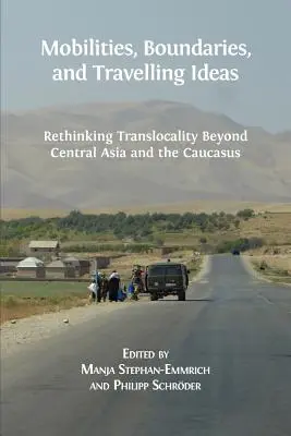 Mobilita, hranice a cestovanie myšlienok: Prehodnotenie translokality za hranicami Strednej Ázie a Kaukazu - Mobilities, Boundaries, and Travelling Ideas: Rethinking Translocality Beyond Central Asia and the Caucasus