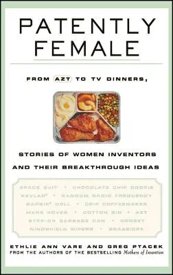 Patently Female: Od AZT po televízne večere, príbehy vynálezkýň a ich prelomových nápadov - Patently Female: From AZT to TV Dinners, Stories of Women Inventors and Their Breakthrough Ideas