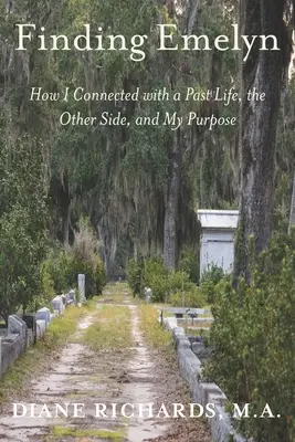 Nájdenie Emelyn: Ako som sa spojila s minulým životom, druhou stranou a svojím cieľom - Finding Emelyn: How I Connected with a Past Life, the Other Side, and My Purpose