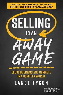 Predaj je hra na diaľku: Uzatvárajte obchody a súťažte v zložitom svete - Selling Is an Away Game: Close Business and Compete in a Complex World