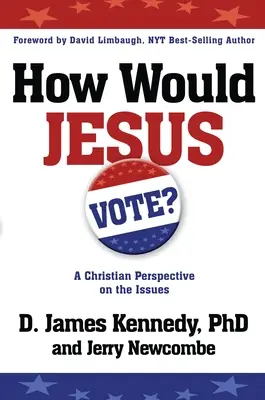 Ako by hlasoval Ježiš: Kresťanský pohľad na problematiku - How Would Jesus Vote: A Christian Perspective on the Issues