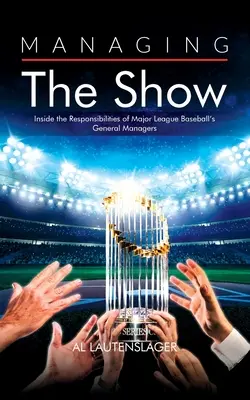 Manažment výstavy: Manažment show: Zodpovednosť generálnych manažérov najvyššej bejzbalovej ligy - Managing the Show: Inside the Responsibilities of Major League Baseball's General Managers