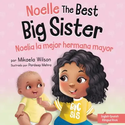 Najlepšia staršia sestra Noelle / Noelia la Hermana Mayor: A Book for Kids to Help Preparate a So-To-Be Big Sister for a New Baby / un Libro Infantil para - Noelle the Best Big Sister / Noelia la Hermana Mayor: A Book for Kids to Help Prepare a Soon-To-Be Big Sister for a New Baby / un Libro Infantil para