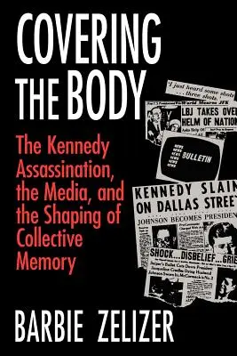 Zakrývanie tela: Atentát na Kennedyho, médiá a formovanie kolektívnej pamäti - Covering the Body: The Kennedy Assassination, the Media, and the Shaping of Collective Memory