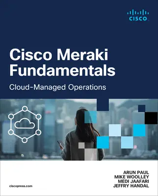 Cisco Meraki Fundamentals: Cloudom riadené operácie - Cisco Meraki Fundamentals: Cloud-Managed Operations