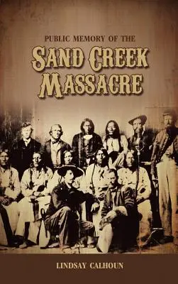 Verejná pamäť na masaker v Sand Creek - Public Memory of the Sand Creek Massacre